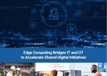 Edge Computing bridges IT and OT to accelerate shared digital initiatives